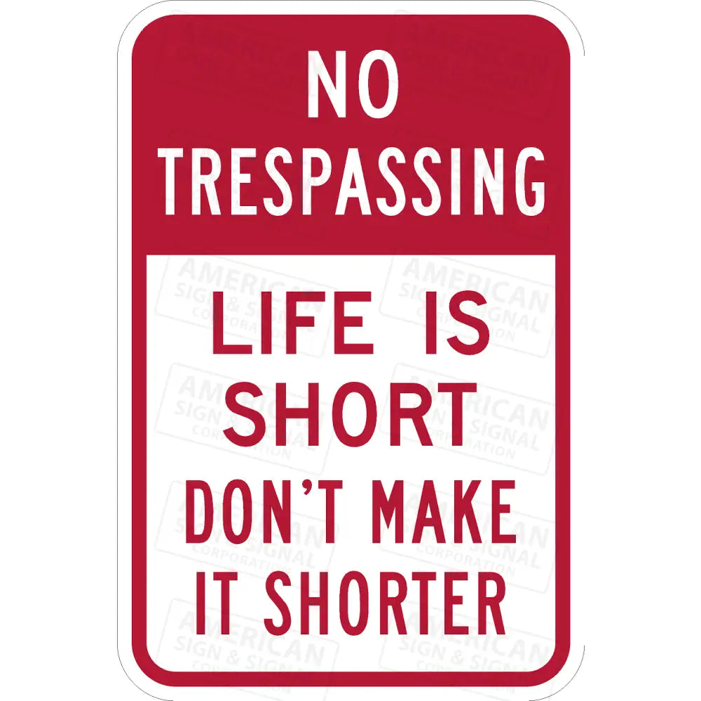 No Trespassing Life Is Short Don’t Make It Shorter Sign
