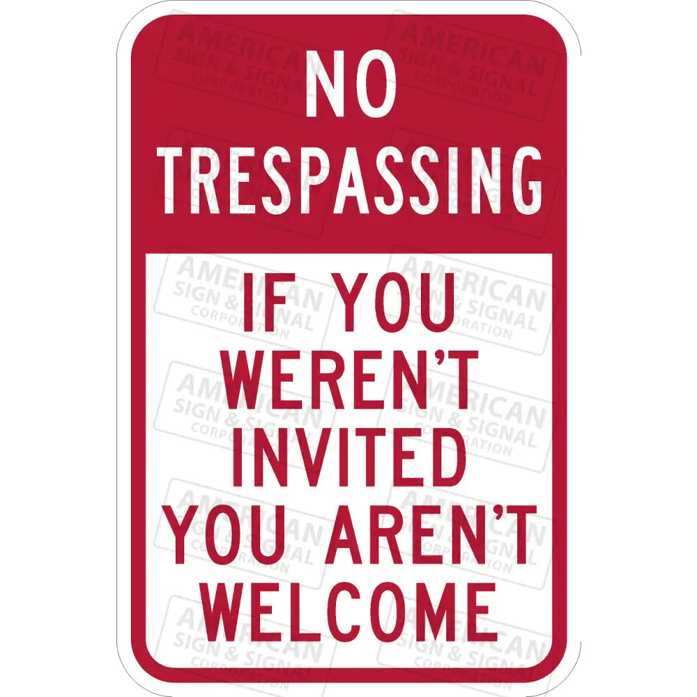 No Trespassing If You Weren’t Invited Aren’t Welcome Sign