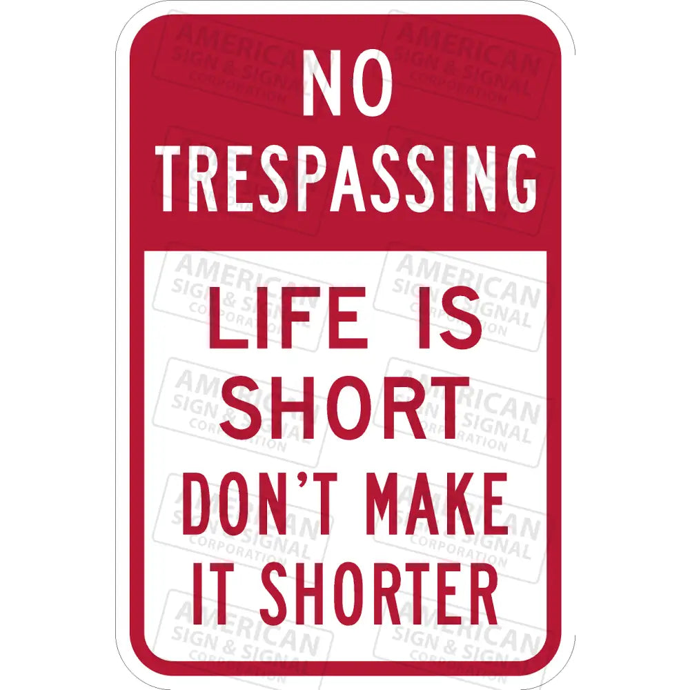 No Trespassing Life Is Short Don’t Make It Shorter Sign