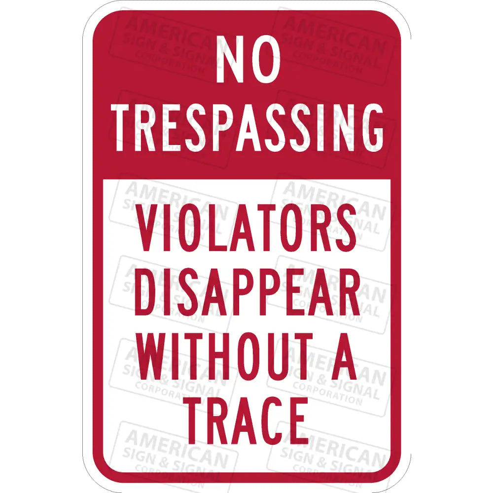 No Trespassing Violators Disappear Without A Trace Funny Sign