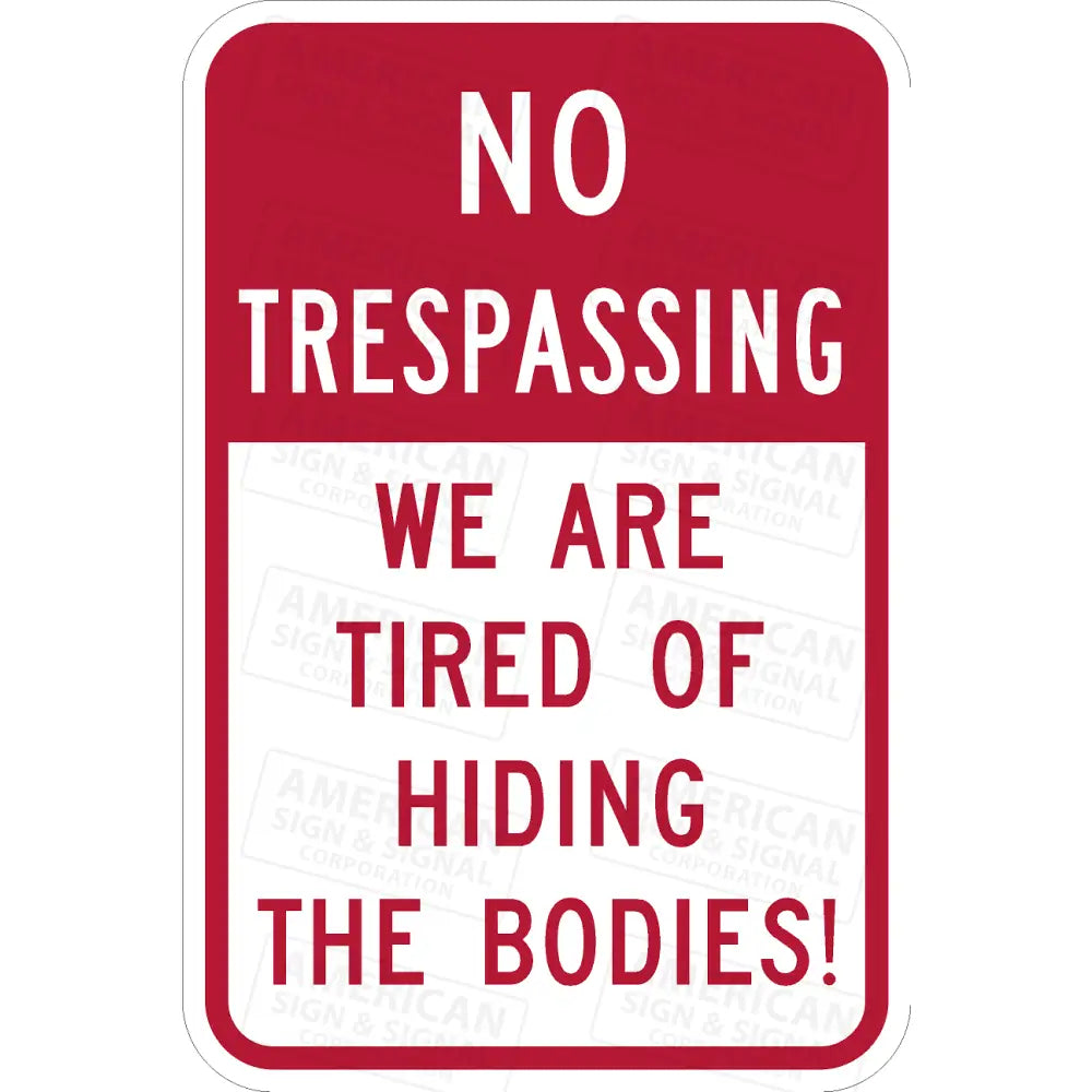 No Trespassing We Are Tired Of Hiding The Bodies!
