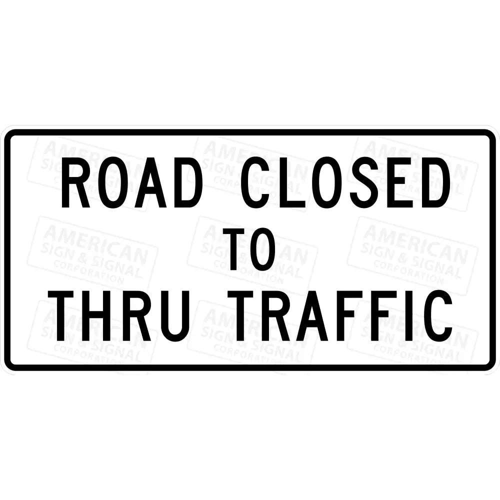 R11 - 4 Road Closed To Thru Traffic Sign
