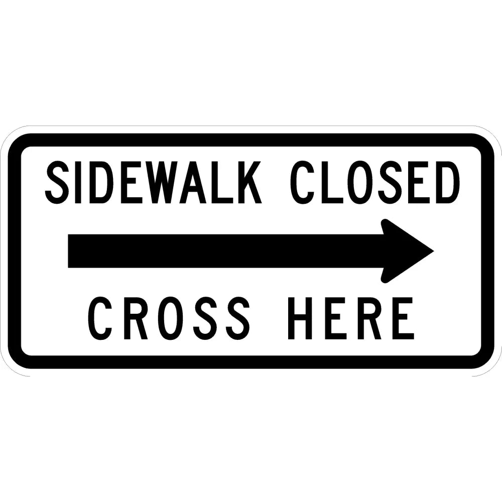 R9 - 11A Sidewalk Closed Cross Here Sign 3M 3930 Hip / 24X12 Right