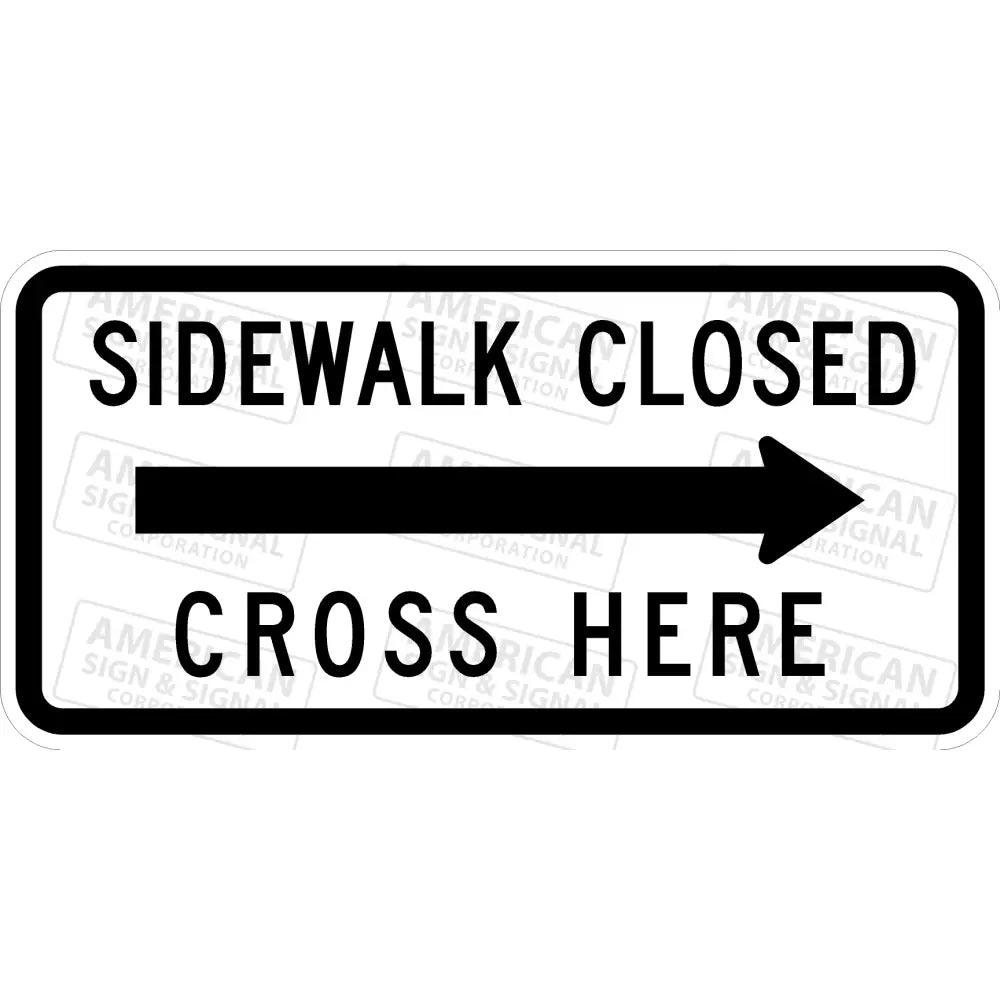 R9 - 11A Sidewalk Closed Cross Here Sign 3M 3930 Hip / 24X12 Right