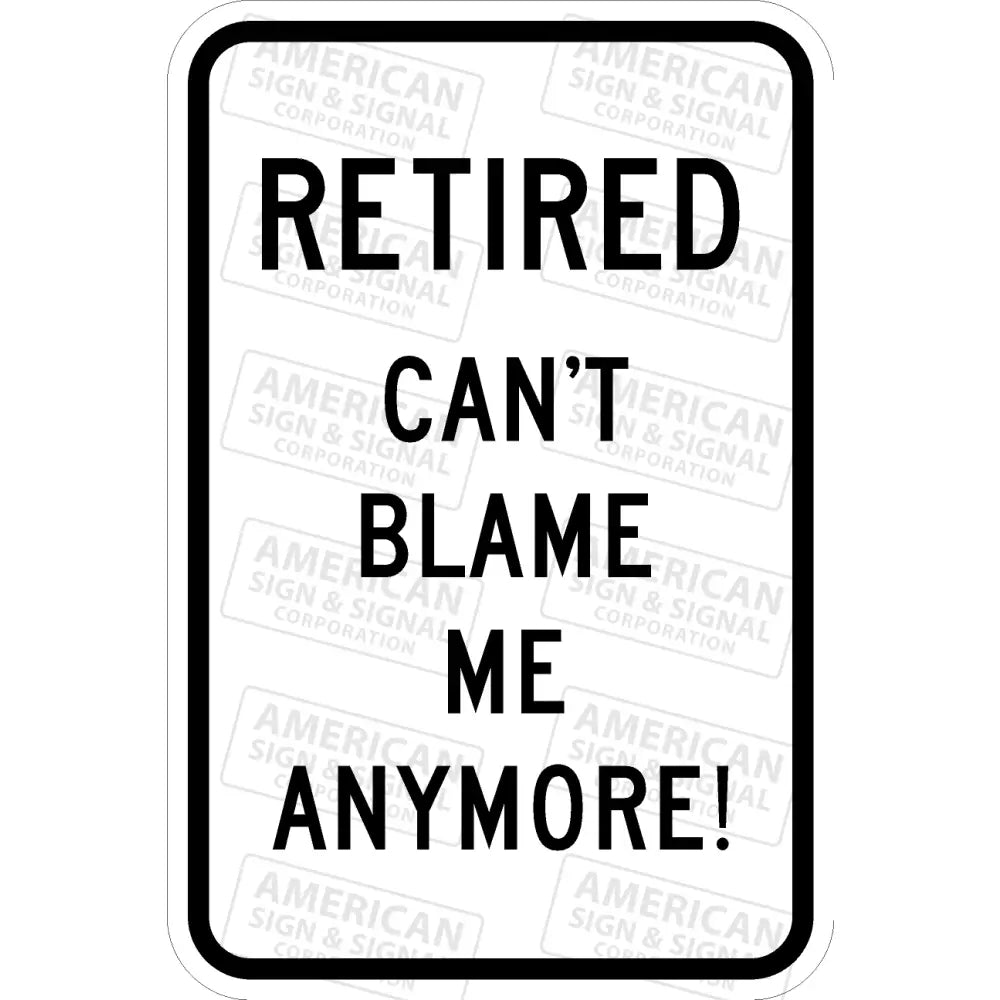 Retired Can’t Blame Me Anymore Funny Sign