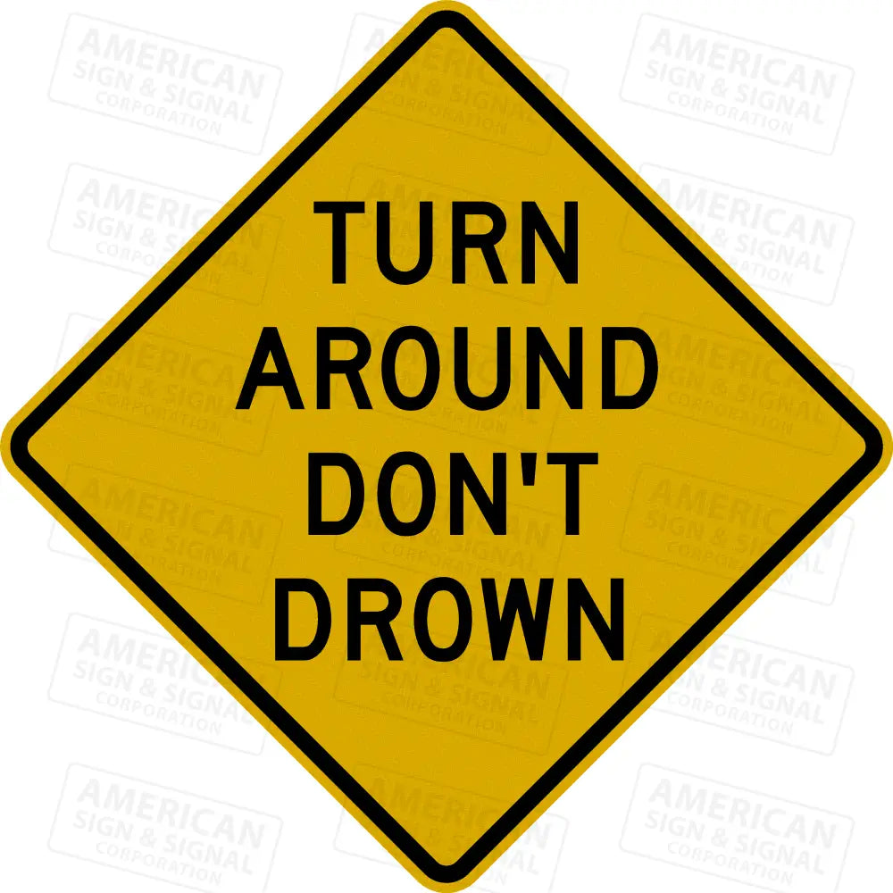 Turn Around Don’t Drown Warning Sign 3M Diamond Grade / 24x24