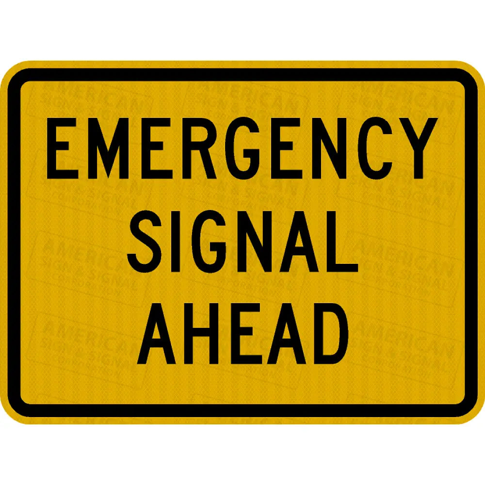 W11-12P Emergency Signal Ahead Sign 3M 3930 Hip / 24X18