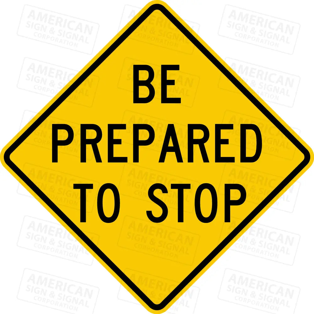 W3-4 Be Prepared to Stop Sign