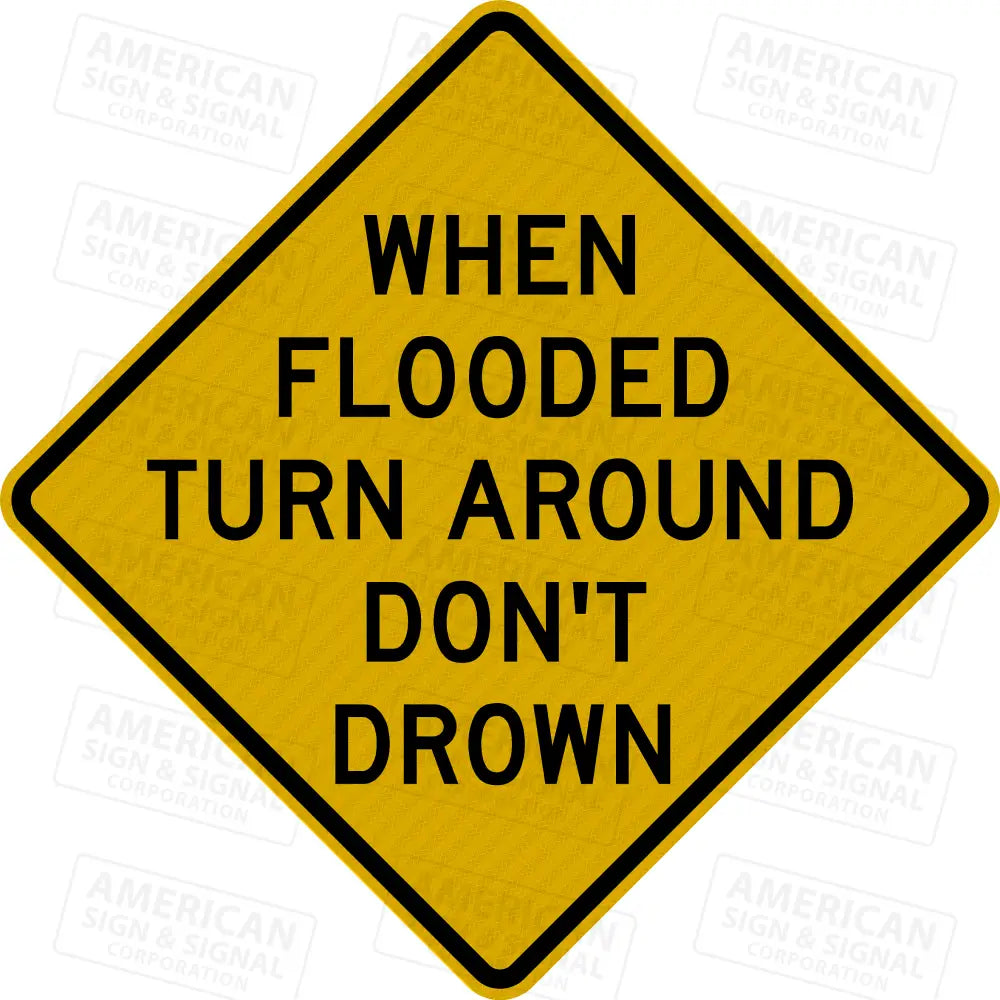 When Flooded Turn Around Don’t Drown Warning Sign 3M 3930 HIP / 24x24