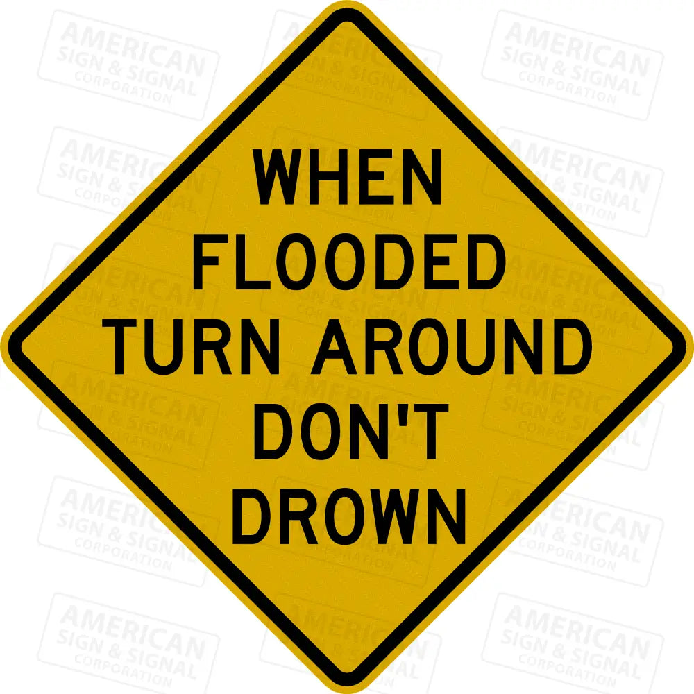 When Flooded Turn Around Don’t Drown Warning Sign 3M Diamond Grade / 24x24